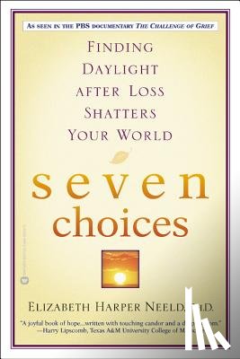 Neeld, Elizabeth Harper - Seven Choices: Finding Daylight After Loss Shatters Your World