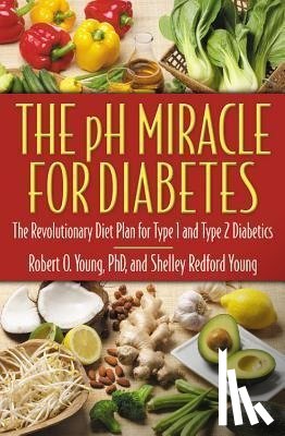 Robert O. Young, Shelley Redford Young - The pH Miracle for Diabetes