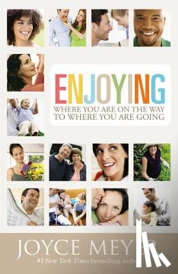Meyer, Joyce - Enjoying Where You Are on the Way to Where You Are Going: Learning How to Live a Joyful Spirit-Led Life