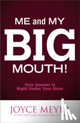 Meyer, Joyce - Me and My Big Mouth!: Your Answer Is Right Under Your Nose