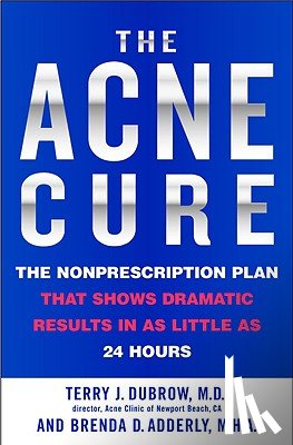 Dubrow, Terry J. - The Acne Cure: The Nonprescription Plan That Shows Dramatic Results in as Little as 24 Hours