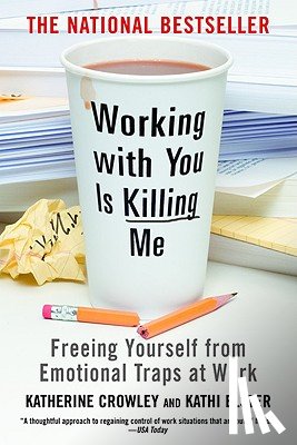 Crowley, Katherine - Working with You Is Killing Me: Freeing Yourself from Emotional Traps at Work
