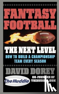 Dorey, David - Fantasy Football the Next Level: How to Build a Championship Team Every Season