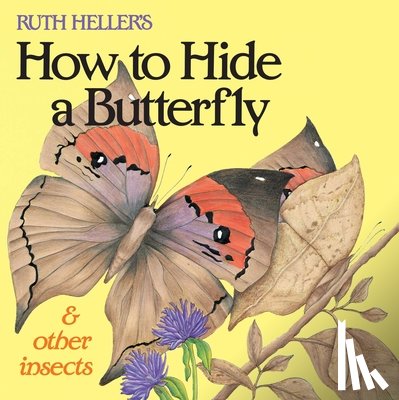Heller, Ruth - Ruth Heller's How to Hide a Butterfly & Other Insects