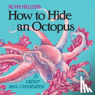 Heller, Ruth - How to Hide an Octopus and Other Sea Creatures