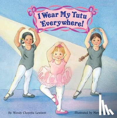 Lewison, Wendy Cheyette - I Wear My Tutu Everywhere!