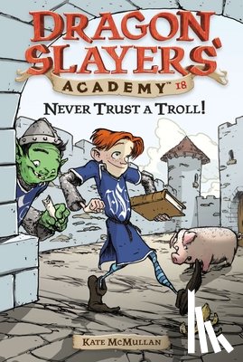 McMullan, Kate - Never Trust a Troll: Dragon Slayer's Academy 18