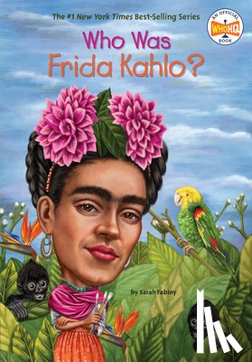 Fabiny, Sarah, Who HQ - Who Was Frida Kahlo?