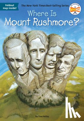 Kelley, True, Who HQ - Where Is Mount Rushmore?