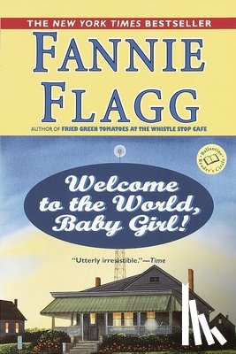 Flagg, Fannie - Welcome to the World, Baby Girl!