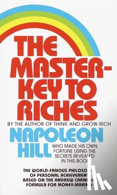Hill, Napoleon - The Master-Key to Riches: The World-Famous Philosophy of Personal Achievement Based on the Andrew Carnegieformula for Money-Making