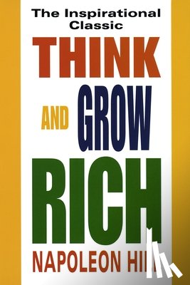 Hill, Napoleon - Think and Grow Rich: The Inspirational Classic