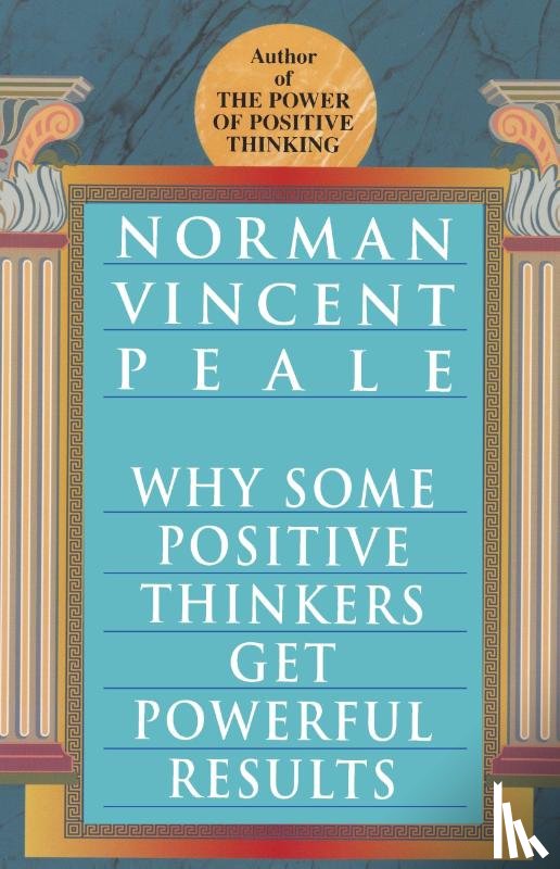Peale, Norman Vincent - Why Some Positive Thinkers Get Powerful Results