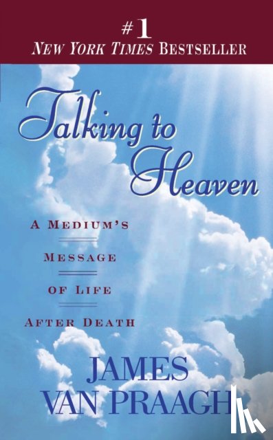 Van Praagh, James - Talking to Heaven: Talking to Heaven: A Medium's Message of Life After Death