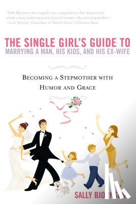 Bjornsen, Sally - The Single Girl's Guide to Marrying a Man, His Kids, and His Ex-Wife: Becoming a Stepmother with Humor and Grace