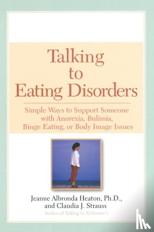 Heaton, Jeanne A. (Jeanne A. Heaton), Strauss, Claudia J. (Claudia J. Strauss) - Talking to Eating Disorders