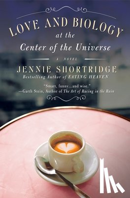 Shortridge, Jennie - Love and Biology at the Center of the Universe