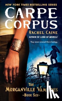 Caine, Rachel - Carpe Corpus: Carpe Corpus: The Morganville Vampires, Book 6