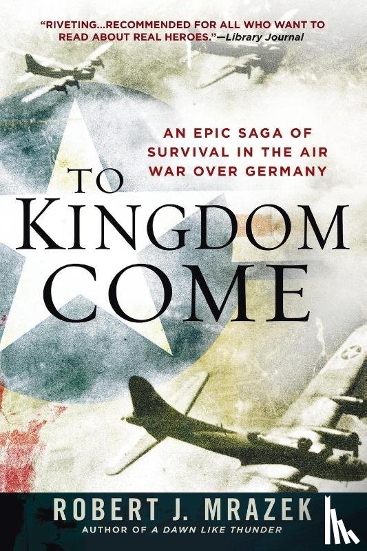 Mrazek, Robert J. - To Kingdom Come