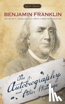 Benjamin Franklin, L. Jesse Lemisch - The Autobiography and Other Writings