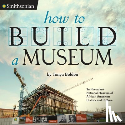 Bolden, Tonya - How to Build a Museum: Smithsonian's National Museum of African American History and Culture