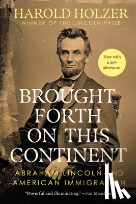 Holzer, Harold - Brought Forth on This Continent: Abraham Lincoln and American Immigration