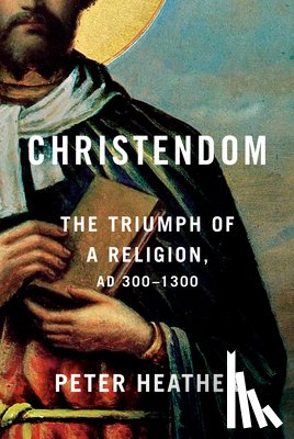 Heather, Peter - Christendom: The Triumph of a Religion, AD 300-1300