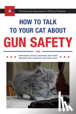 Auburn, Zachary - How to Talk to Your Cat about Gun Safety: And Abstinence, Drugs, Satanism, and Other Dangers That Threaten Their Nine Lives