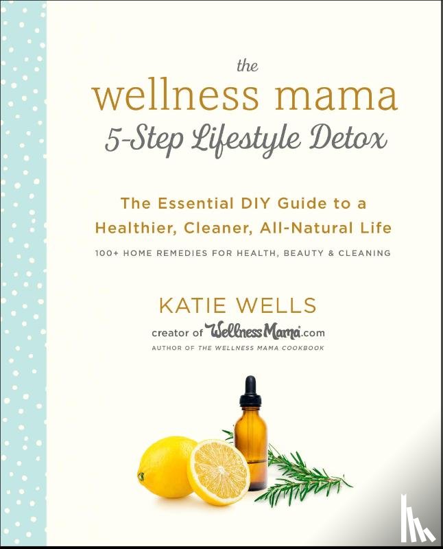 Wells, Katie - Wellness Mama 5-Step Lifestyle Detox