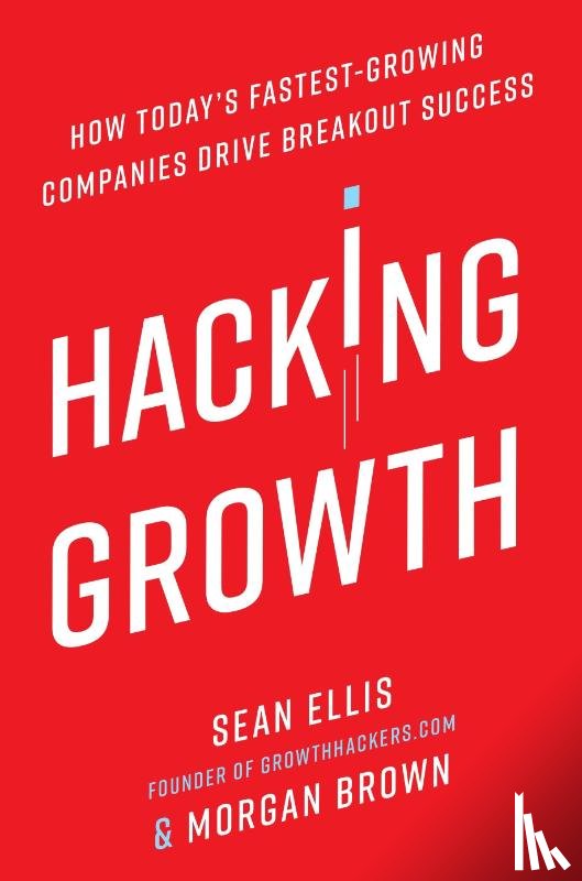 Sean Ellis, Morgan Brown - Hacking Growth