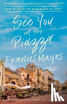 Mayes, Frances - See You in the Piazza
