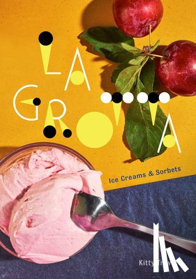 Travers, Kitty - La Grotta: Ice Creams and Sorbets: A Cookbook