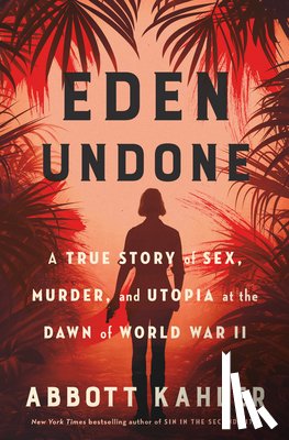 Kahler, Abbott - Eden Undone: A True Story of Sex, Murder, and Utopia at the Dawn of World War II