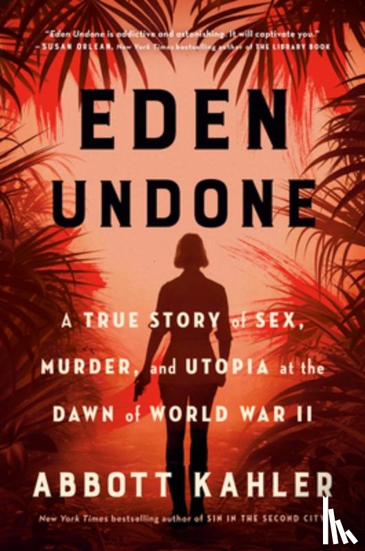 Kahler, Abbott - Eden Undone: A True Story of Sex, Murder, and Utopia at the Dawn of World War II