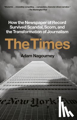 Nagourney, Adam - The Times: How the Newspaper of Record Survived Scandal, Scorn, and the Transformation of Journalism