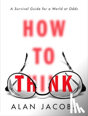 Jacobs, Alan - How to Think