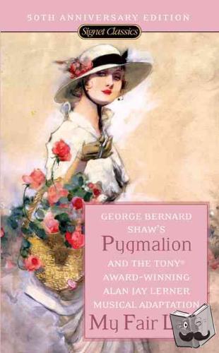 George Bernard Shaw, Alan Jay Lerner - Pygmalion and My Fair Lady (50th Anniversary Edition)