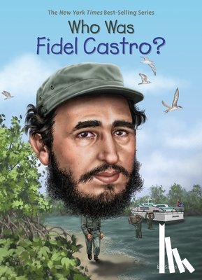 Fabiny, Sarah, Who HQ - Who Was Fidel Castro?
