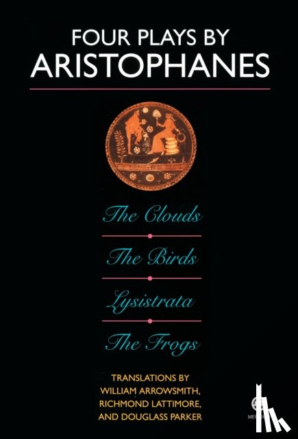 Lattimore, Richmond, Arrowsmith, William - Four Plays By Aristophanes; the Clouds; the Birds; Lysistrata; the Frogs