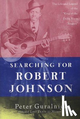 Guralnick, Peter - Searching for Robert Johnson