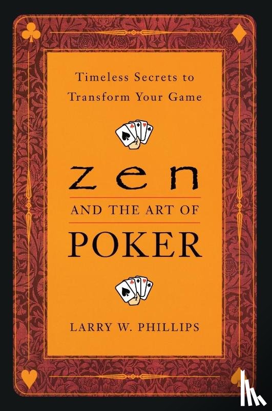 Phillips, Larry W. - Zen And The Art Of Poker
