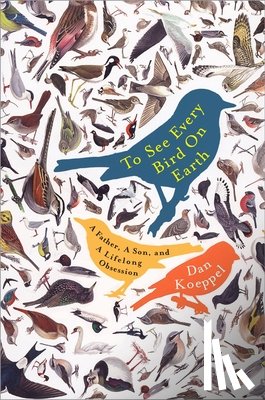Koeppel, Dan - To See Every Bird on Earth