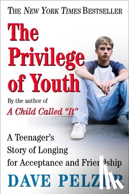 Pelzer, Dave - The Privilege of Youth: A Teenager's Story of Longing for Acceptance and Friendship