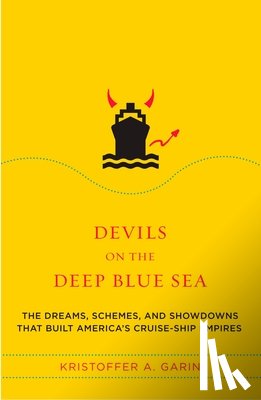 Garin, Kristoffer A. - Devils on the Deep Blue Sea: The Dreams, Schemes, and Showdowns That Built America's Cruise-Ship Empires