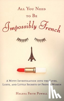 Powell, Helena Frith - All You Need to Be Impossibly French