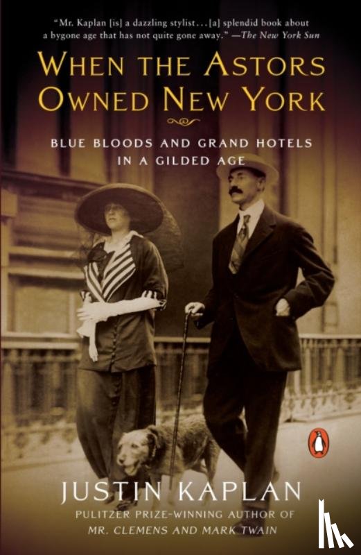Kaplan, Justin - When the Astors Owned New York