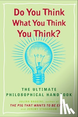 Baggini, Julian, Stangroom, Jeremy - Do You Think What You Think You Think?