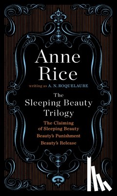 Roquelaure, A. N. - The Sleeping Beauty Trilogy Box Set: The Claiming of Sleeping Beauty; Beauty's Punishment; Beauty's Release