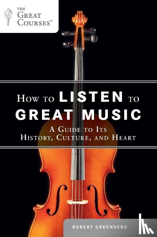 Greenberg, Robert - How to Listen to Great Music