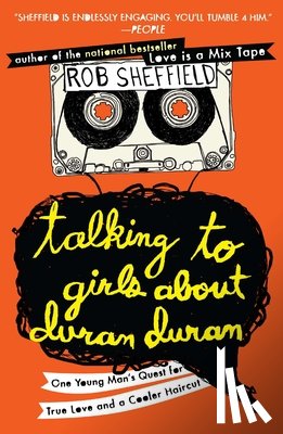Sheffield, Rob - Talking to Girls About Duran Duran